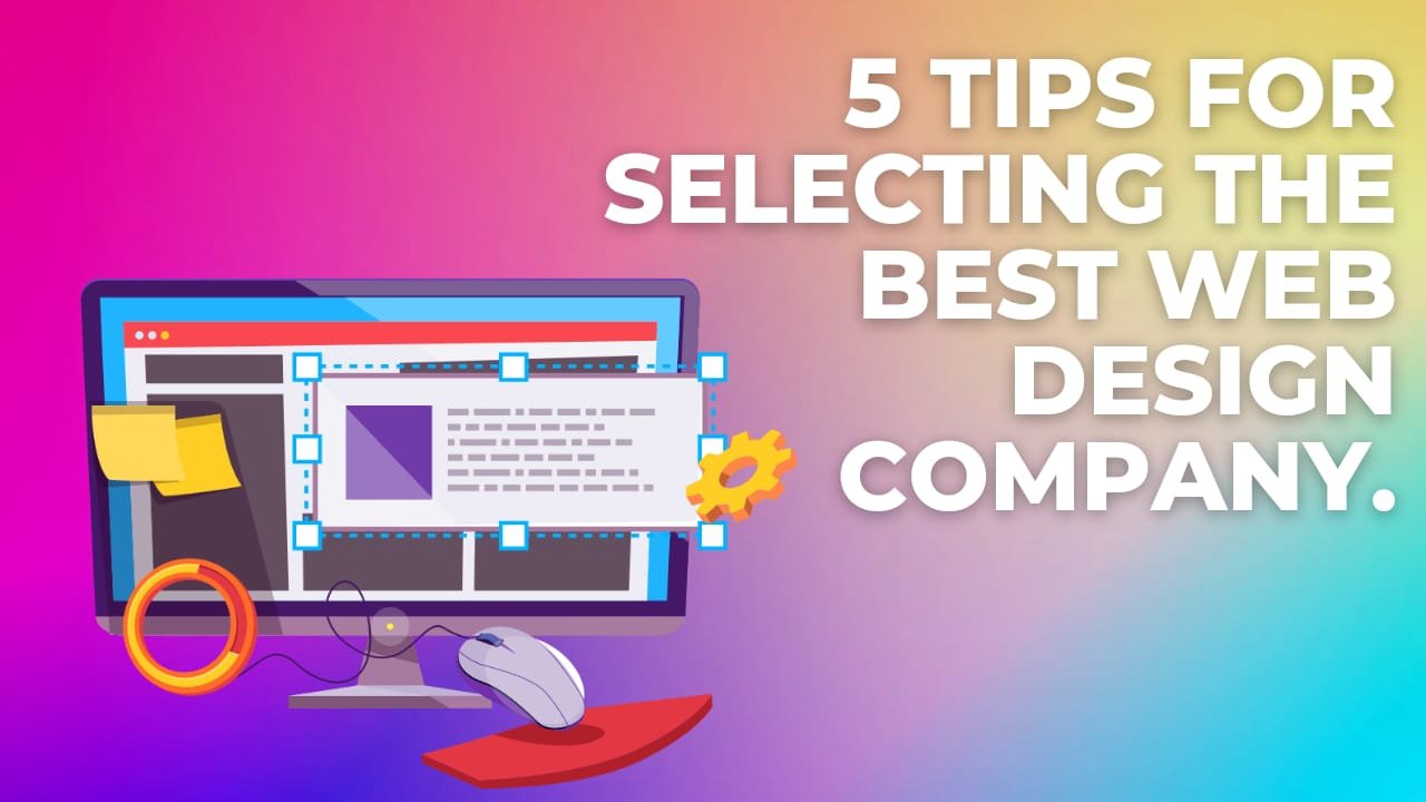 5 Tips For Selecting The Best Web Design Company