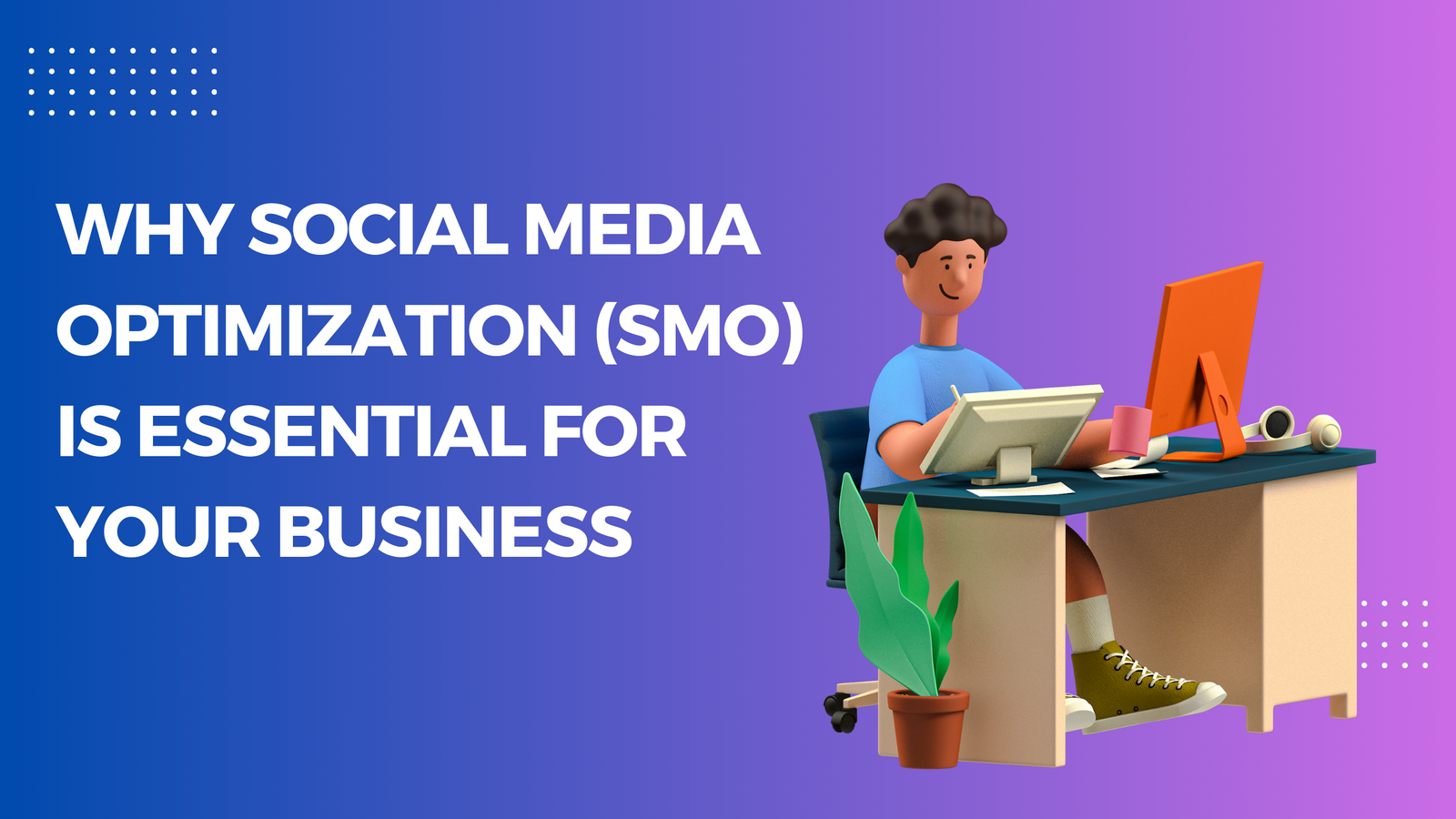 Why Social Media Optimization (SMO) Is Essential For Your Business