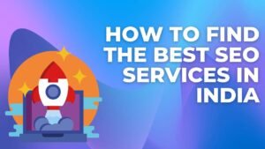 How To Find The Best SEO Services In India