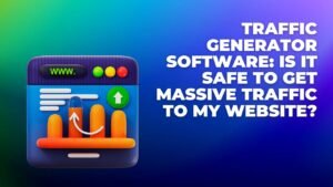 Traffic Generator Software Is It Safe To Get Massive Traffic To My Website