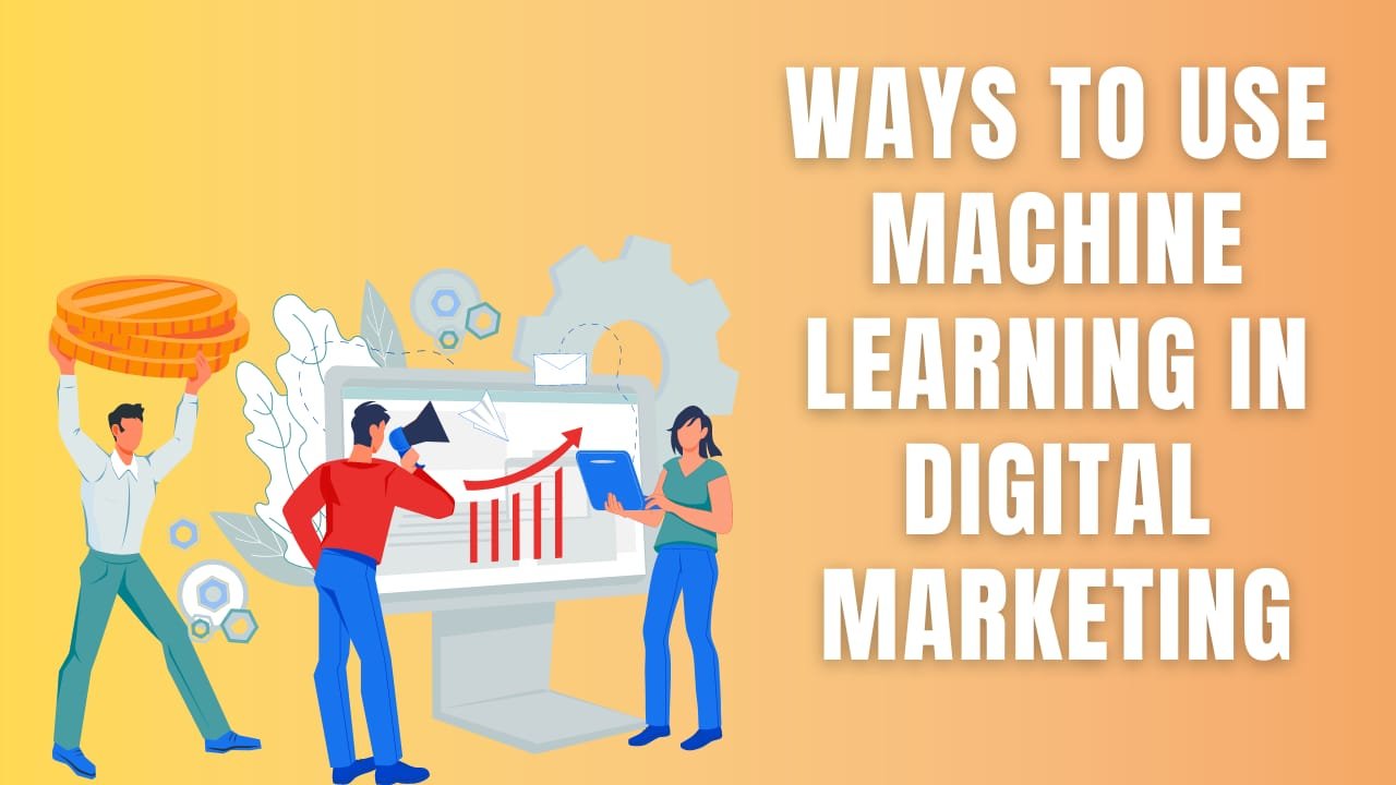 12 Ways to Leverage Machine Learning for Effective Digital Marketing
