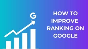 How To Improve Ranking On Google?