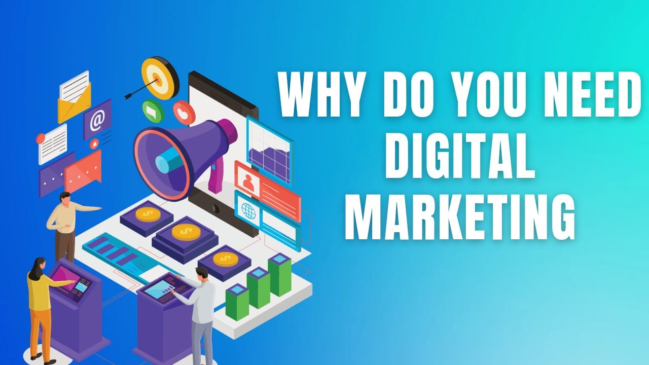 Why Do You Need Digital Marketing?