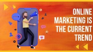 Online Marketing Is The Current Trend