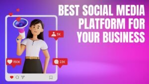 Best Social Media Platform for your Business