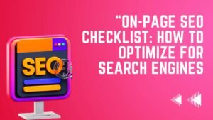 On-Page SEO Checklist: How to Optimize for Search Engines