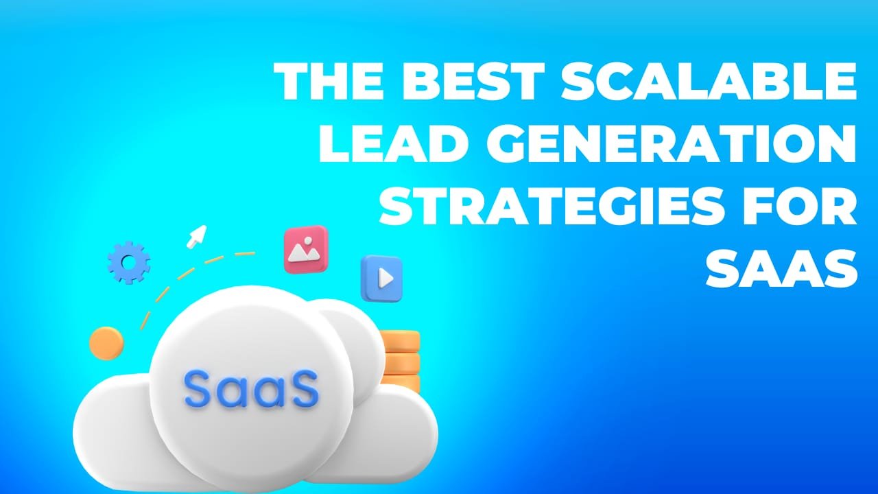 The Best Scalable Lead Generation Strategies For SaaS