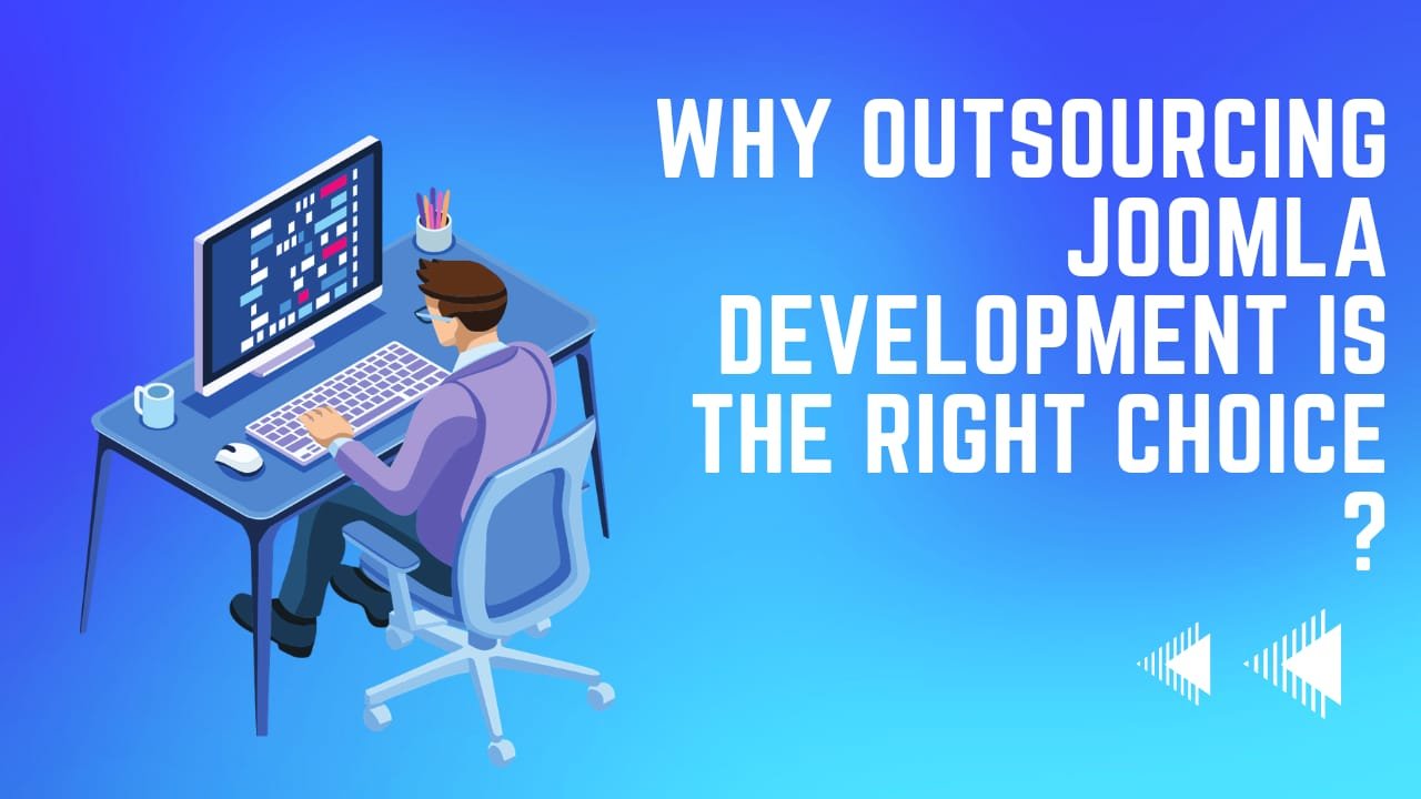 Why Outsourcing Joomla Development is the Right Choice ?