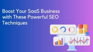 Boost Your SaaS Business with These Powerful SEO Techniques