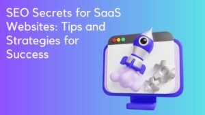 SEO Secrets for SaaS Websites Tips and Strategies for Success