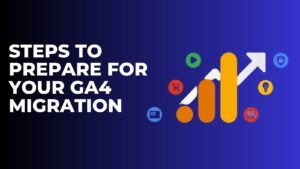 Steps to Prepare for Your GA4 Migration