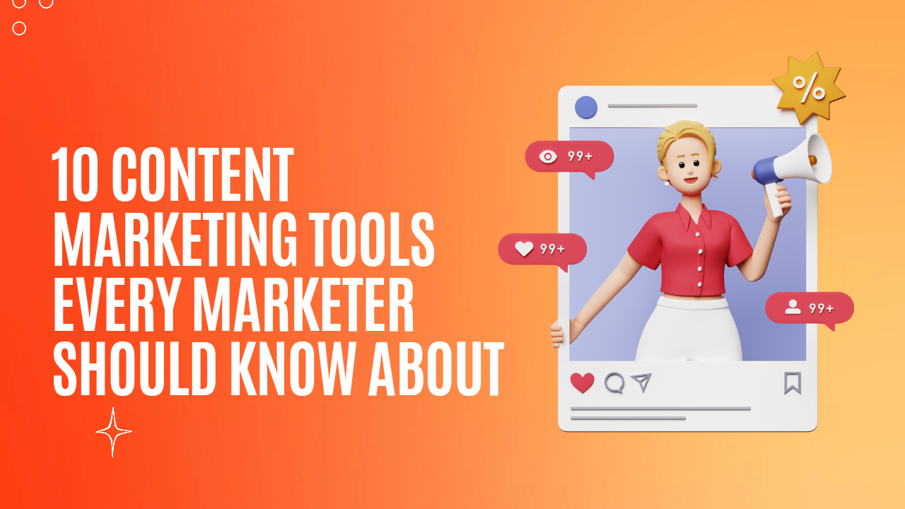 10 Content Marketing Tools Every Marketer Should Know About
