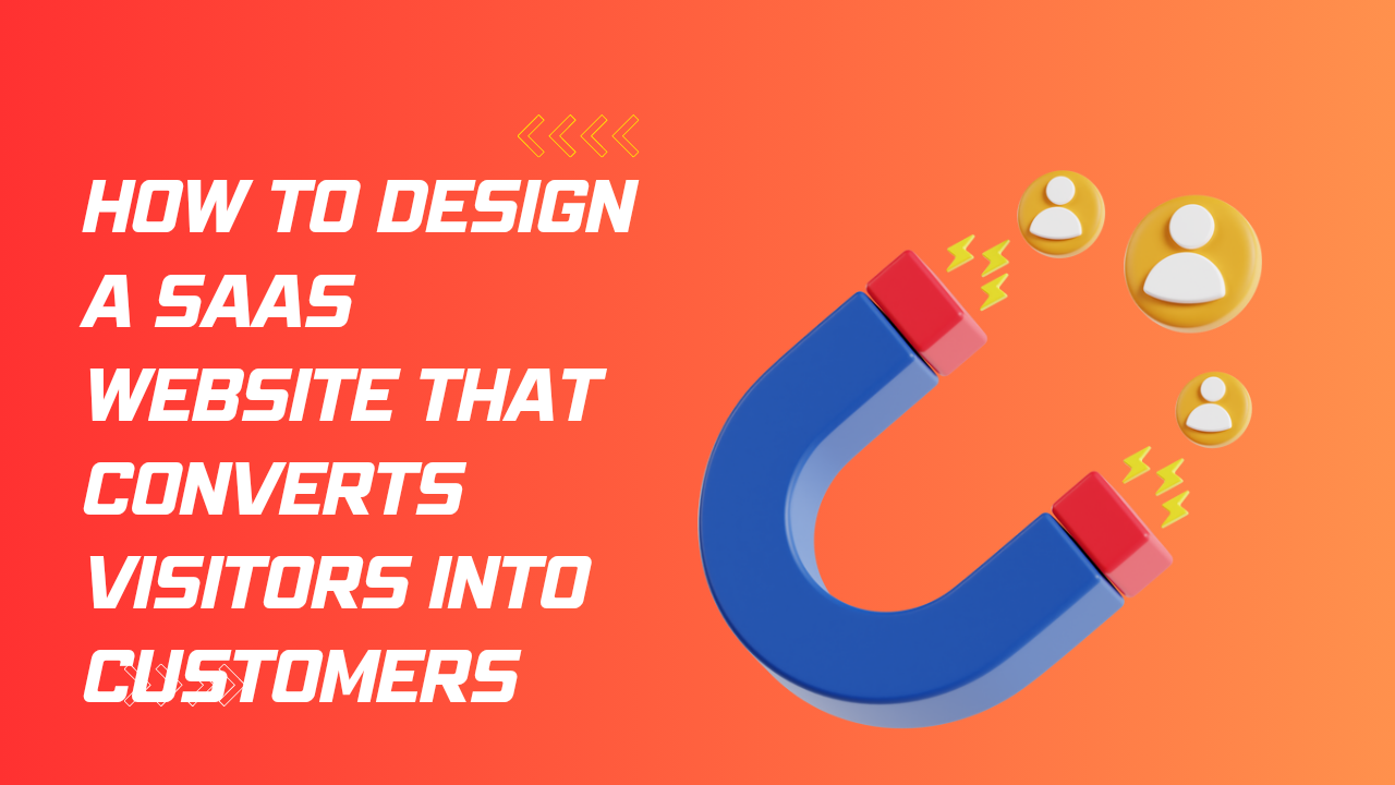 How to Design a SaaS Website that Converts Visitors into Customers