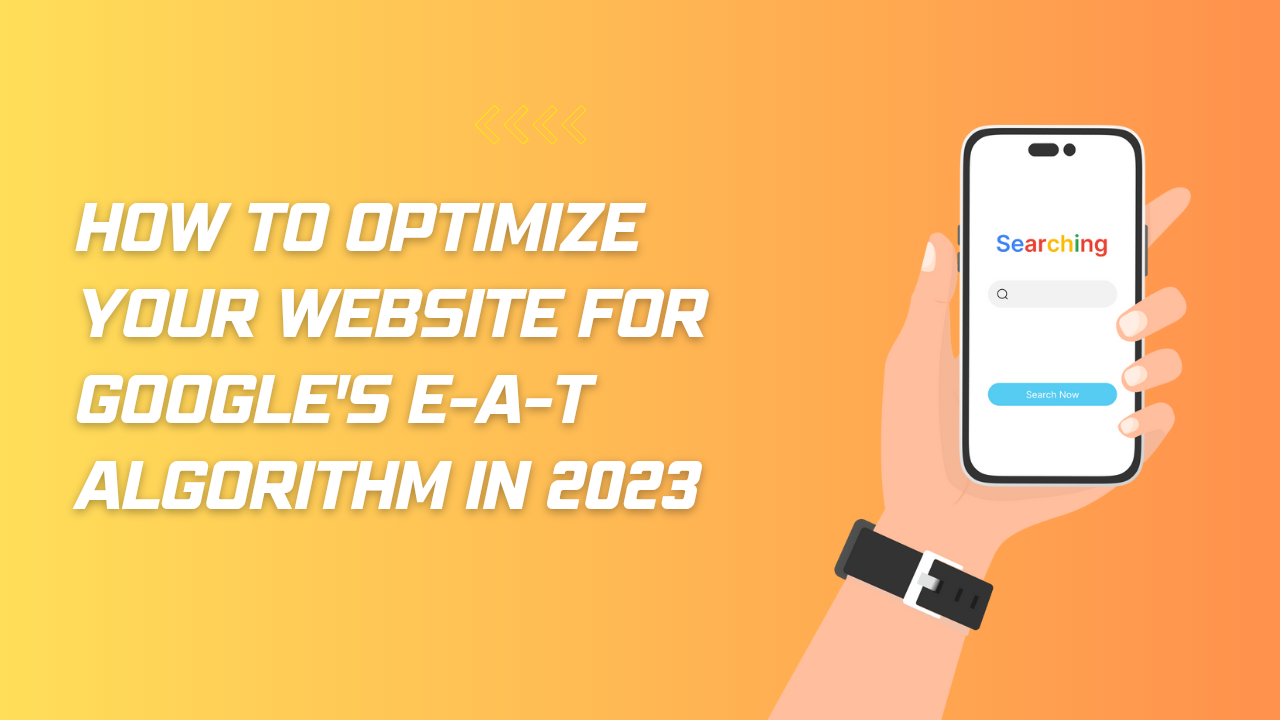 How to Optimize Your Website for Google's E-A-T Algorithm in 2023