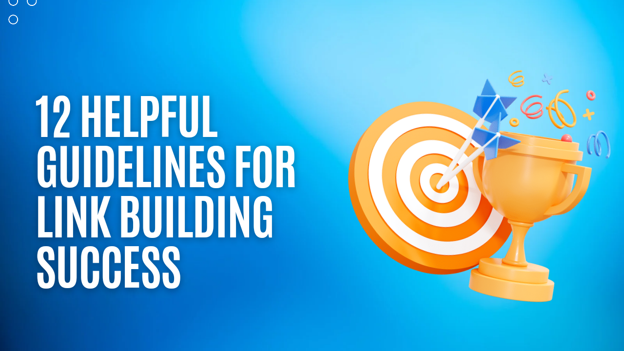 12 Helpful Guidelines For Link Building Success