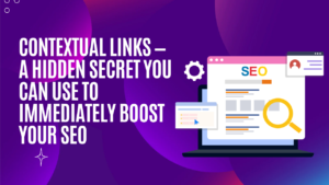 Contextual Links — A Hidden Secret You Can Use To Immediately Boost Your SEO