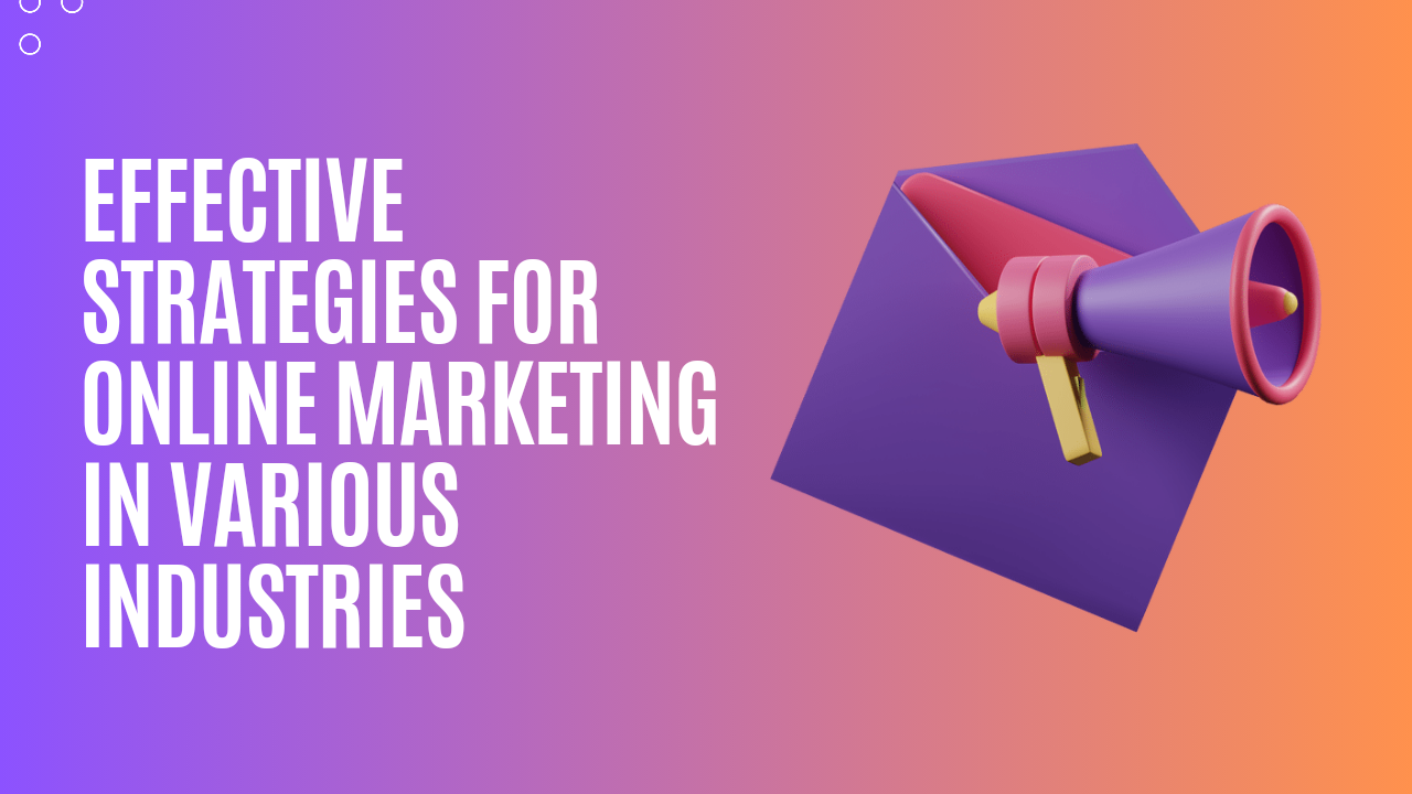 Effective Strategies For Online Marketing In Various Industries