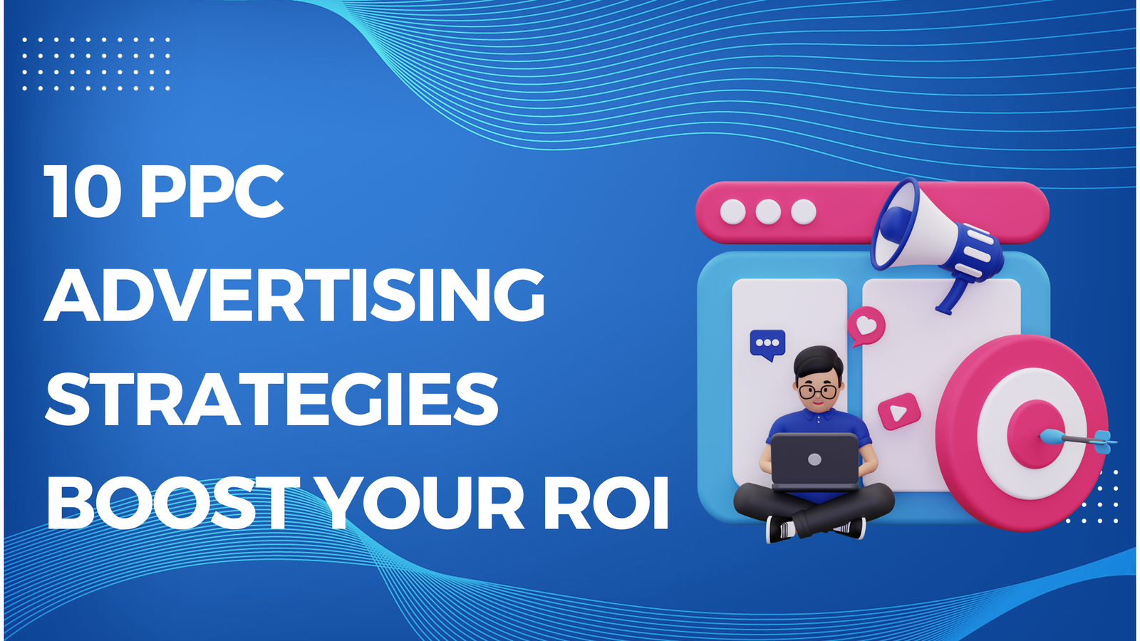 10 PPC Advertising Strategies Boost Your ROI
