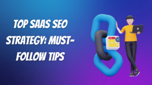 Top 10 SaaS SEO Strategy: Must-Follow Tips