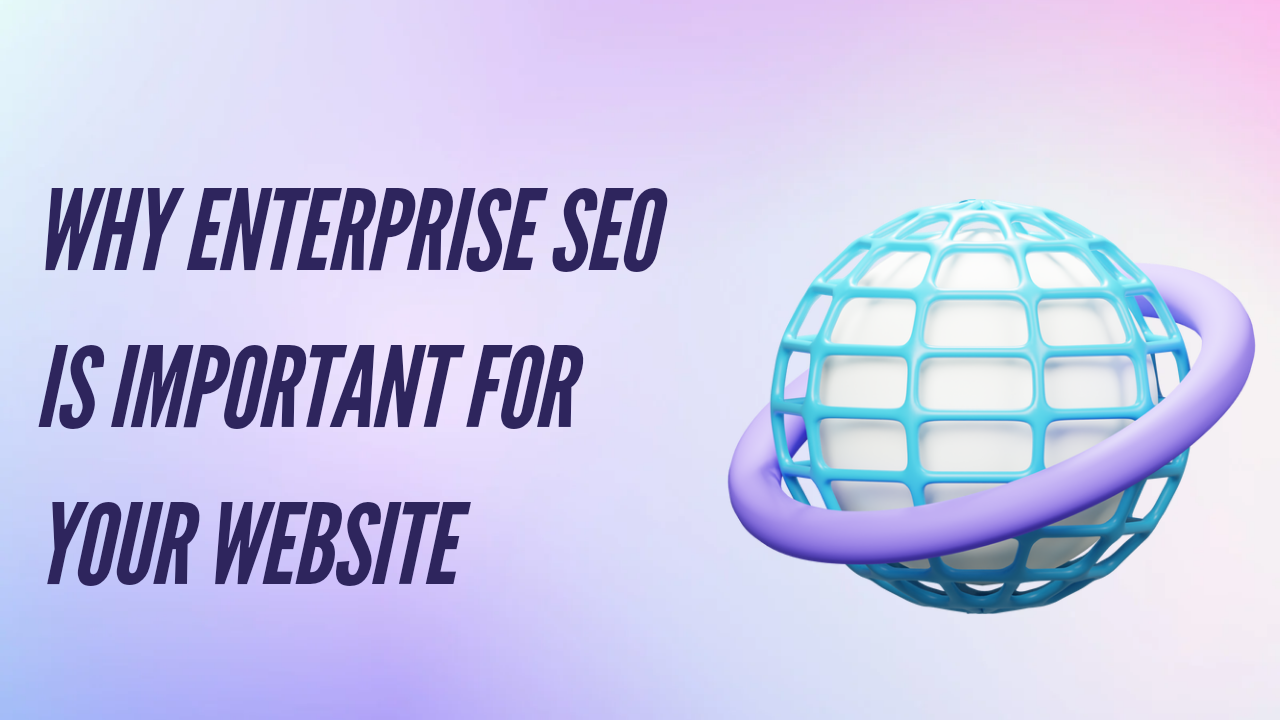 Why Enterprise SEO is important for your website