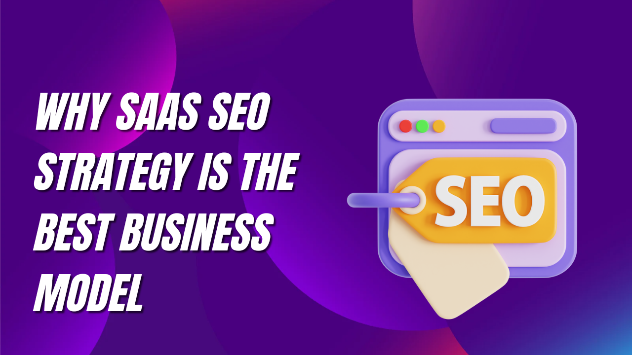Why SaaS SEO Strategy Is The Best Business Model