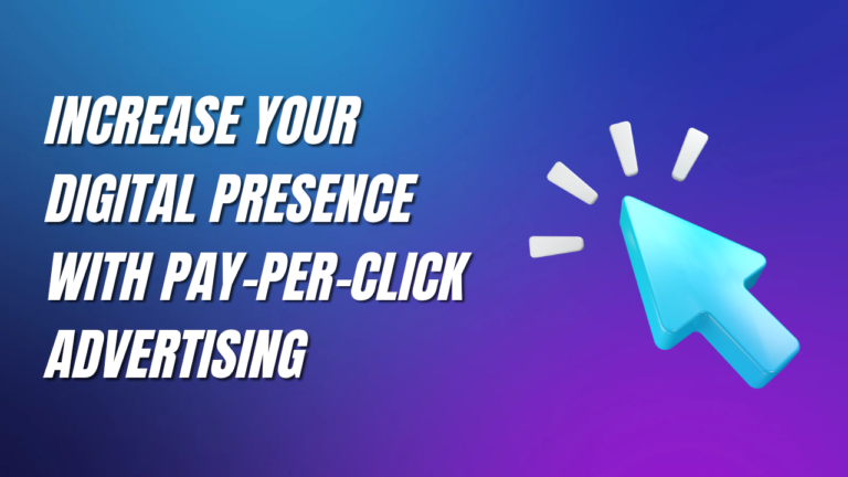 Increase Your Digital Presence with Pay-Per-Click Advertising