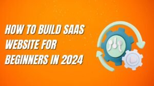 How To Build SaaS Website For Beginners
