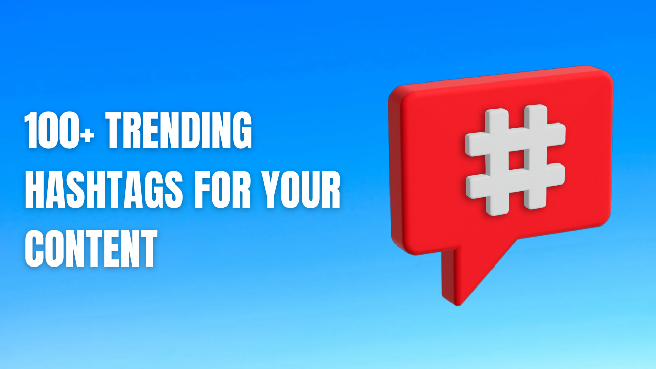 100+ Trending Hashtags for Your Content