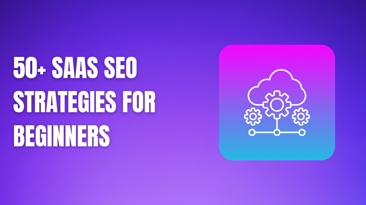 50+ SaaS SEO Strategies for Beginners