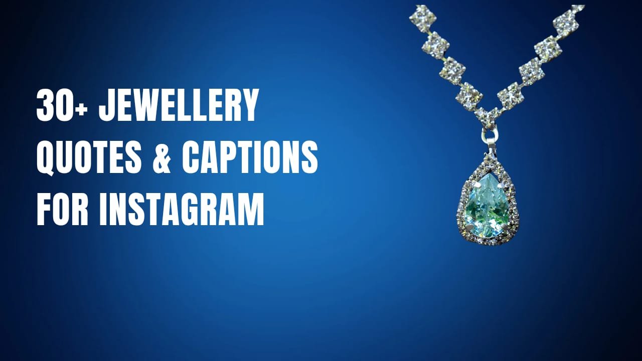 30+ Jewellery Quotes & Captions For Instagram